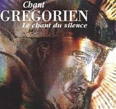 Chant Gr&eacute;gorien - Le Chant Du Silence
