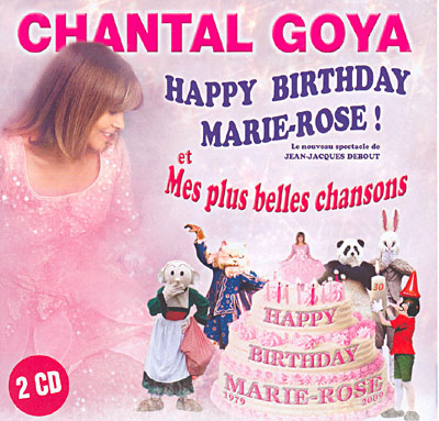 Chantal Goya: "Happy Birthday Marie-Rose !" Et "Mes Plus Belles Chansons" [2cd]