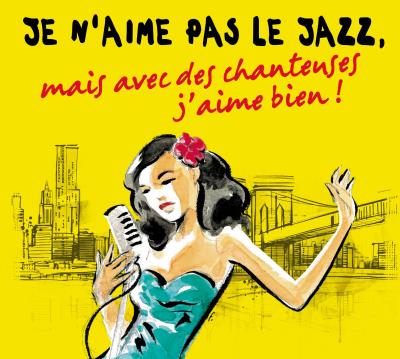 Je N''aime Pas Le Jazz, Mais Avec Des Chanteuses J''aime Bien !