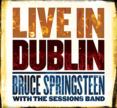Live In Dublin : Bruce Springsteen With The Sessions Band