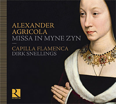 CAPILLA FLAMENCA Agricola: Missa in Myne Zyn / Chansons / Motetten