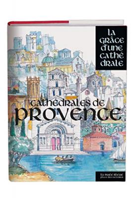 Cath&eacute;drales de Provence - La gr&acirc;ce d'une cath&eacute;drale