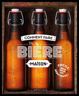 Comment faire sa bi&egrave;re maison (Cartonn&eacute;)
