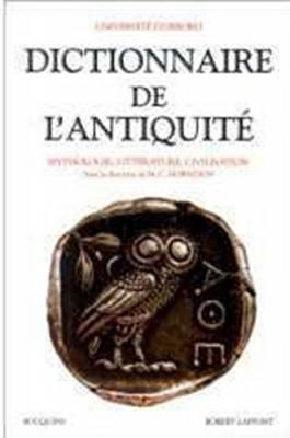 Dictionnaire de l'Antiquit&eacute; : Mythologie, litt&eacute;rature, civilisation