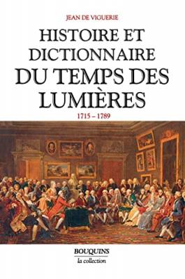 Histoire et dictionnaire du temps des Lumi&egrave;res, 1715-1789