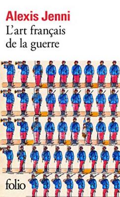 L'art fran&ccedil;ais de la guerre - Prix Goncourt 2011