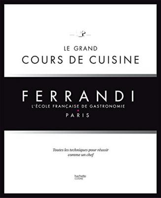 Le grand cours de cuisine FERRANDI: L'&eacute;cole fran&ccedil;aise de gastronomie