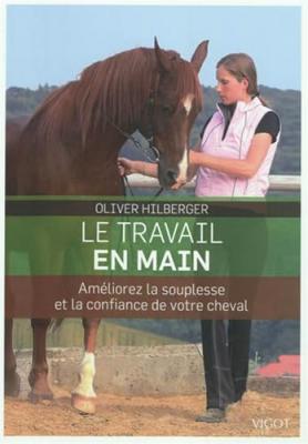 Le travail en main: Am&eacute;liorez la souplesse et la confiance de votre cheval