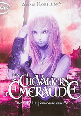 Les Chevaliers d'Emeraude - tome 4 La princesse rebelle (Poche)