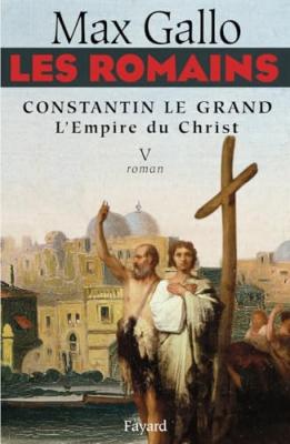 Les Romains Tome 5 - Constantin Le Grand - L'empire Du Christ