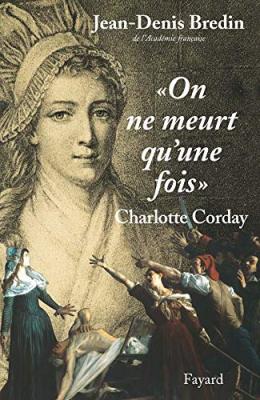 On Ne Meurt Qu'une Fois - Charlotte Corday