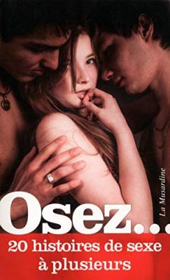 LA MUSARDINE EDS Osez 20 histoires de sexe &agrave; plusieurs