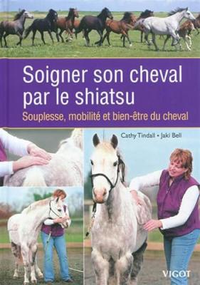 Soigner son cheval par le shiatsu: Souplesse, mobilit&eacute; et bien-&ecirc;tre du cheva (0000)