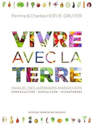 Vivre avec la terre - M&eacute;thode de la ferme du Bec Hellouin