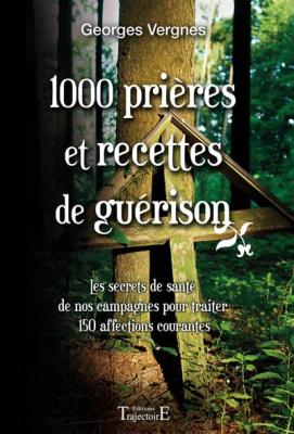 1000 Pri&egrave;res et recettes de gu&eacute;rison