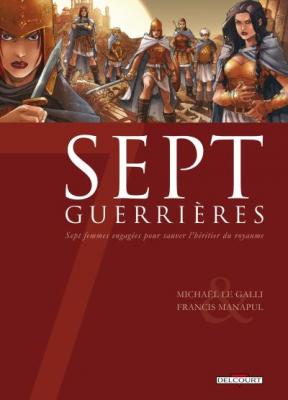 Sept Guerri&egrave;res - Sept Femmes Engag&eacute;es Pour Sauver L'h&eacute;ritier Du Royaume