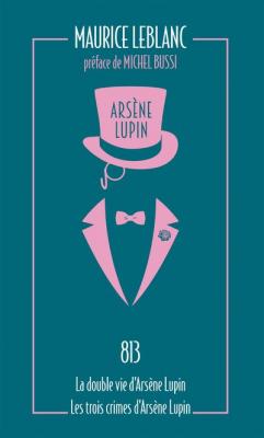 Ars&egrave;ne Lupin Tome 4 - 813 - La Double Vie D'ars&egrave;ne Lupin - Les Trois Crimes D'ars&egrave;ne Lupin