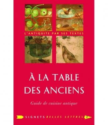 A la table des Anciens : guide de cuisine antique