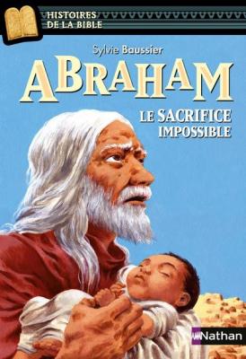 Abraham, le sacrifice impossible - Histoires de la Bible - D&egrave;s 11 ans