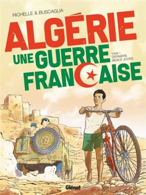 Alg&eacute;rie, une guerre fran&ccedil;aise - Tome 01: Derniers beaux jours