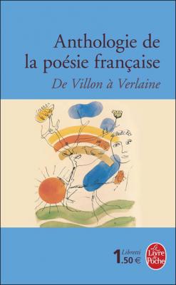 Anthologie po&eacute;sie fran&ccedil;aise - De Villon &agrave; Verlaine (Poche)