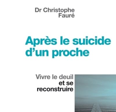 Apr&egrave;s Le Suicide D'un Proche - Vivre Le Deuil Et Se Reconstruire