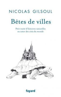 B&ecirc;tes de villes: Petit trait&eacute; d'histoires naturelles au coeur des cit&eacute;s du monde