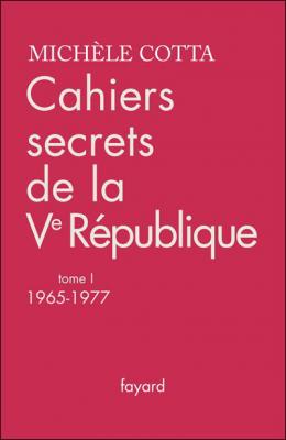 Cahiers secrets de la Ve R&eacute;publique, tome 1: (1965-1977)