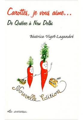 Carottes, Je Vous Aime - De Qu&eacute;bec &Agrave; New Delhi