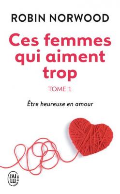 Ces femmes qui aiment trop - &Ecirc;tre heureuse en amour (Poche)