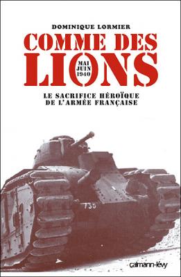 Comme Des Lions - Mai-Juin 1940 : L'h&eacute;ro&iuml;que Sacrifice De L'arm&eacute;e Fran&ccedil;aise
