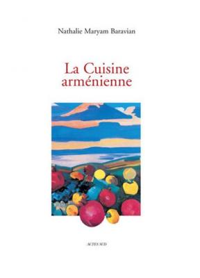 Cuisine armenienne (la) - Nathalie Baravian - Actes sud - broch&eacute; - Guide