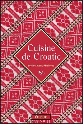 Cuisine de Croatie - Evelyne Marty-Marinone - Edisud - broch&eacute; - Guide