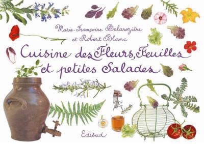 Cuisine des fleurs, feuilles et petites salades - Marie-Fran&ccedil;oise Delarozi&egrave;re - Edisud - cartonn&eacute; - Guide