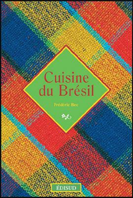 Cuisine du Br&eacute;sil - Fr&eacute;d&eacute;ric Bec - Edisud - broch&eacute; - Guide