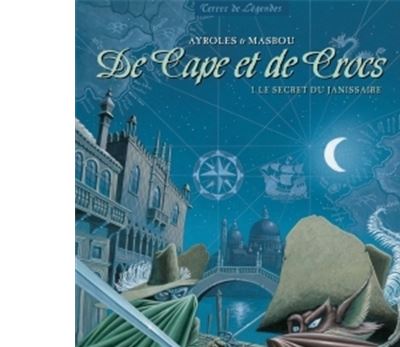 De cape et de crocs. Vol. 1. Le secret du janissaire