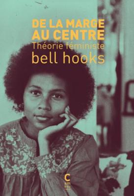 De la marge au centre - th&eacute;orie f&eacute;ministe (Broch&eacute;)