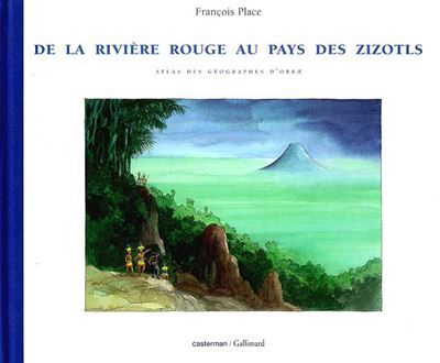 De La Rivi&egrave;re Rouge Au Pays Des Zizotls - Atlas Des G&eacute;ographes D'orbae