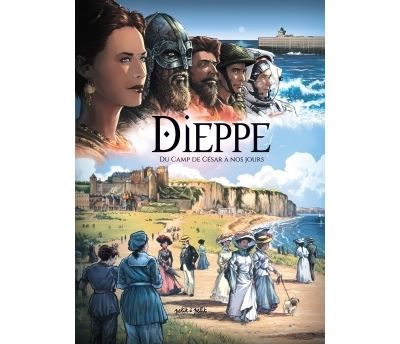 Dieppe, Du Camp De C&eacute;sar &Agrave; Nos Jours - De 75 Apr&egrave;s J-C &Agrave; Nos Jours