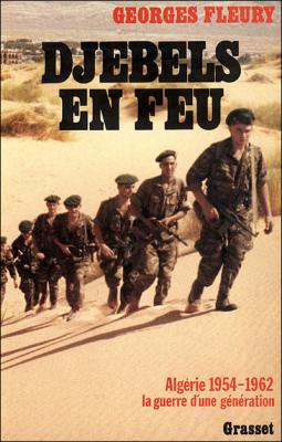Djebels en feu. Alg&eacute;rie, 1954-1962, la guerre d'une g&eacute;n&eacute;ration