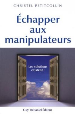 Echapper Aux Manipulateurs - Les Solutions Existent !
