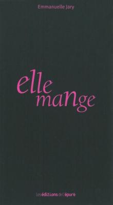Elle mange - Emmanuelle Jary - L'epure - broch&eacute; - Roman