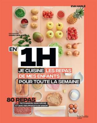En 1 heure, je pr&eacute;pare les repas de mes enfants pour toute la semaine
