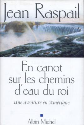 En Canot Sur Les Chemins D'eau Du Roi - Une Aventure En Am&eacute;rique