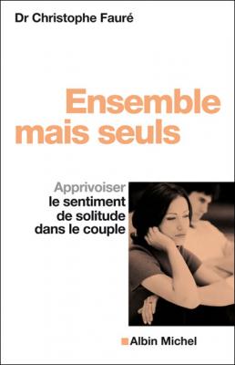 Ensemble Mais Seuls - Apprivoiser Le Sentiment De Solitude Dans Le Couple