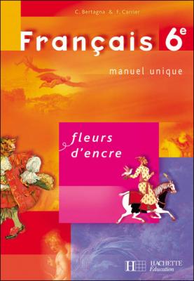 Fleurs d'encre 6e - Fran&ccedil;ais - Livre de l'&eacute;l&egrave;ve - Edition 2005