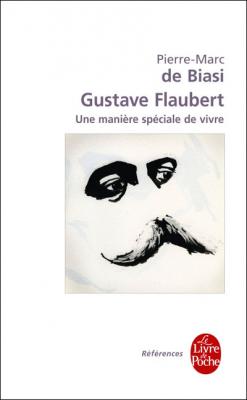 Gustave Flaubert - Une Mani&egrave;re Sp&eacute;ciale De Vivre