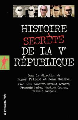 Histoire secr&egrave;te de la V&egrave;me R&eacute;publique