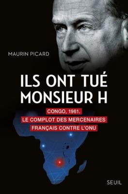 Ils ont tu&eacute; Monsieur H: Congo, 1961. Le complot des mercenaires fran&ccedil;ais contre l'ONU