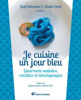 Je Cuisine Un Jour Bleu - Gourmets Autistes, Recettes Et T&eacute;moignages